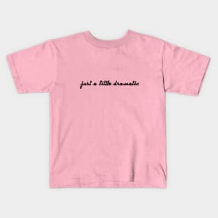 Just a little dramatic Kids T-Shirt